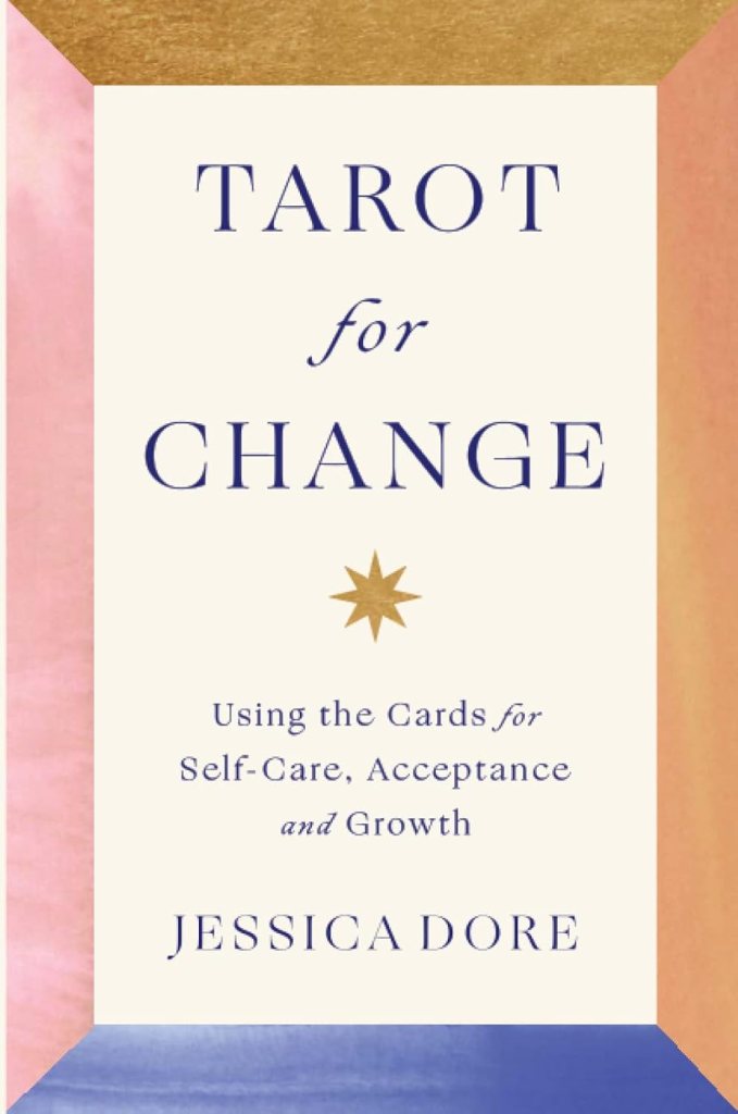 The words Tarot for Change: Using the Cards for Self-Care, Acceptance and Growth  Jessica Dore on a white background with a frame of brown, pink, blue, and rose surrounding the words